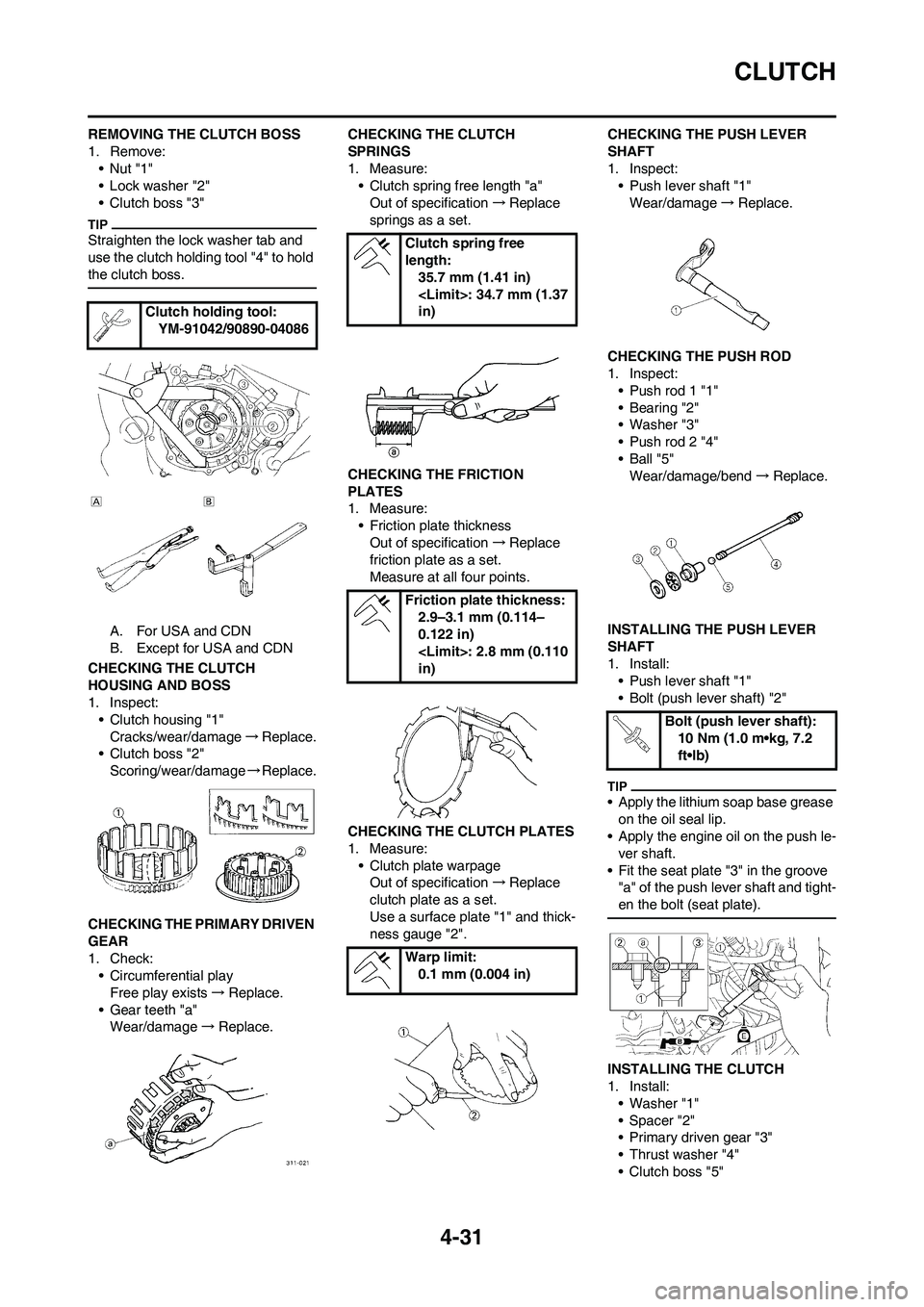 YAMAHA YZ250F 2009 Owners Manual 4-31
CLUTCH
REMOVING THE CLUTCH BOSS
1. Remove:
•Nut "1"
• Lock washer "2"
• Clutch boss "3"
Straighten the lock washer tab and
use the clutch holding tool "4" to hold
the clutch boss.
A. For YAMAHA YZ250F 2009 Owners Manual 4-31
CLUTCH
REMOVING THE CLUTCH BOSS
1. Remove:
•Nut "1"
• Lock washer "2"
• Clutch boss "3"
Straighten the lock washer tab and
use the clutch holding tool "4" to hold
the clutch boss.
A. For