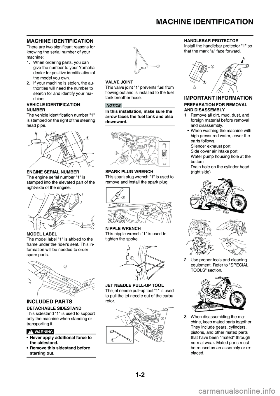 YAMAHA YZ250F 2009 Owners Manual 1-2
MACHINE IDENTIFICATION
MACHINE IDENTIFICATION
There are two significant reasons for
knowing the serial number of your
machine:
1. When ordering parts, you can
give the number to your Yamaha
de YAMAHA YZ250F 2009 Owners Manual 1-2
MACHINE IDENTIFICATION
MACHINE IDENTIFICATION
There are two significant reasons for
knowing the serial number of your
machine:
1. When ordering parts, you can
give the number to your Yamaha
de