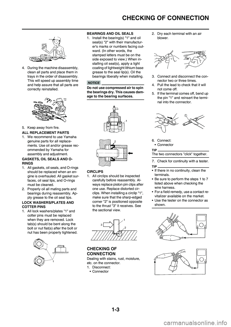 YAMAHA YZ250F 2009 User Guide 1-3
CHECKING OF CONNECTION
4. During the machine disassembly,
clean all parts and place them in
trays in the order of disassembly.
This will speed up assembly time
and help assure that all parts a YAMAHA YZ250F 2009 User Guide 1-3
CHECKING OF CONNECTION
4. During the machine disassembly,
clean all parts and place them in
trays in the order of disassembly.
This will speed up assembly time
and help assure that all parts a