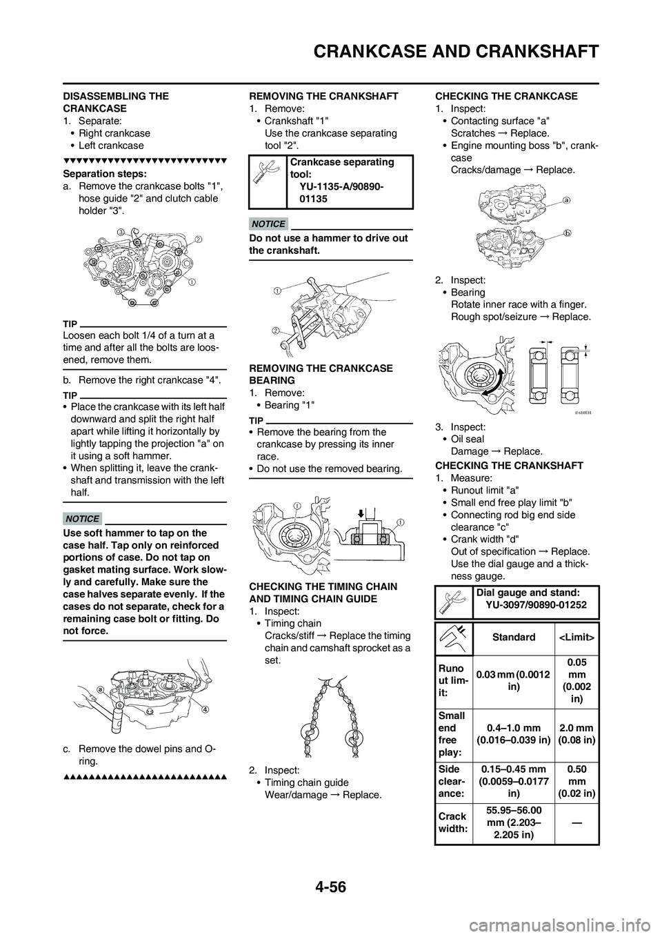 YAMAHA YZ250F 2009 Owners Manual 4-56
CRANKCASE AND CRANKSHAFT
DISASSEMBLING THE
CRANKCASE
1. Separate:
• Right crankcase
• Left crankcase
Separation steps:
a. Remove the crankcase bolts "1",
hose guide "2" and clutch cable
ho YAMAHA YZ250F 2009 Owners Manual 4-56
CRANKCASE AND CRANKSHAFT
DISASSEMBLING THE
CRANKCASE
1. Separate:
• Right crankcase
• Left crankcase
Separation steps:
a. Remove the crankcase bolts "1",
hose guide "2" and clutch cable
ho