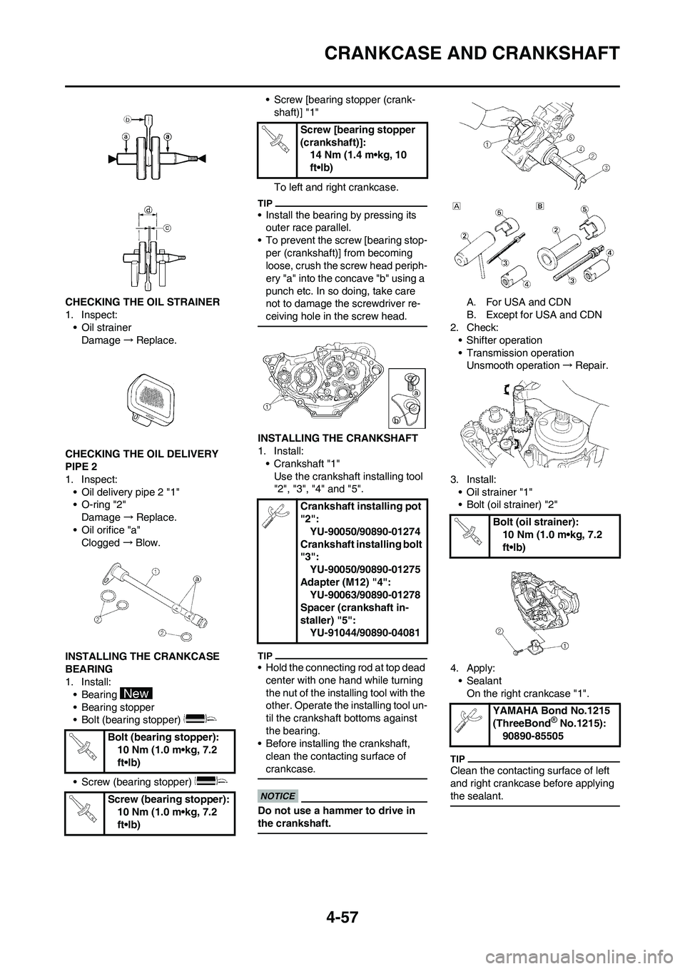YAMAHA YZ250F 2009 Owners Manual 4-57
CRANKCASE AND CRANKSHAFT
CHECKING THE OIL STRAINER
1. Inspect:
• Oil strainer
Damage→Replace.
CHECKING THE OIL DELIVERY
PIPE 2
1. Inspect:
• Oil delivery pipe 2 "1"
• O-ring "2"
Damage↠YAMAHA YZ250F 2009 Owners Manual 4-57
CRANKCASE AND CRANKSHAFT
CHECKING THE OIL STRAINER
1. Inspect:
• Oil strainer
Damage→Replace.
CHECKING THE OIL DELIVERY
PIPE 2
1. Inspect:
• Oil delivery pipe 2 "1"
• O-ring "2"
Damageâ†