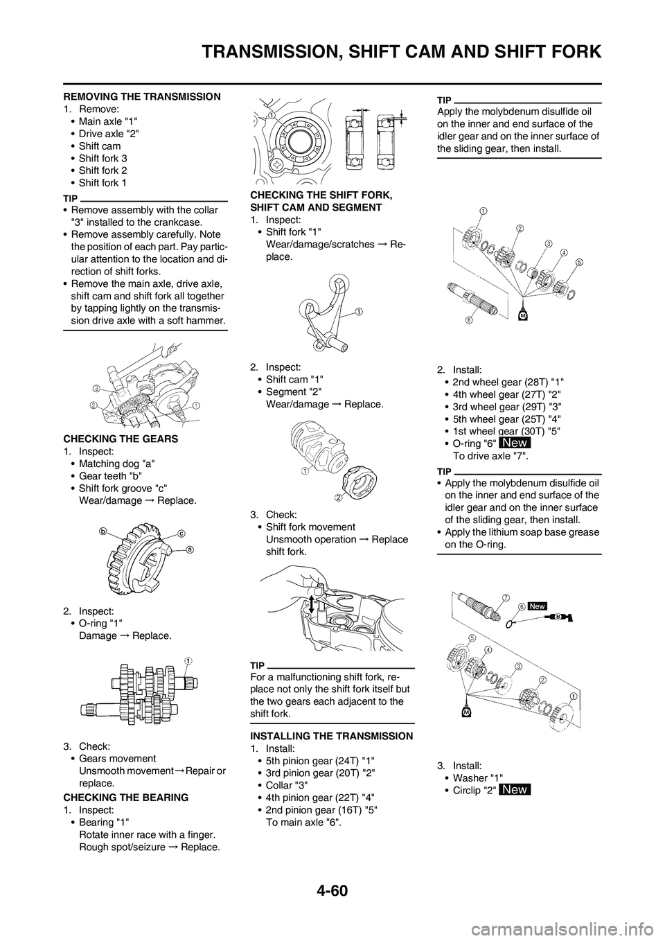 YAMAHA YZ250F 2009 Owners Manual 4-60
TRANSMISSION, SHIFT CAM AND SHIFT FORK
REMOVING THE TRANSMISSION
1. Remove:
• Main axle "1"
•Drive axle "2"
•Shift cam
• Shift fork 3
• Shift fork 2
• Shift fork 1
• Remove assembly YAMAHA YZ250F 2009 Owners Manual 4-60
TRANSMISSION, SHIFT CAM AND SHIFT FORK
REMOVING THE TRANSMISSION
1. Remove:
• Main axle "1"
•Drive axle "2"
•Shift cam
• Shift fork 3
• Shift fork 2
• Shift fork 1
• Remove assembly