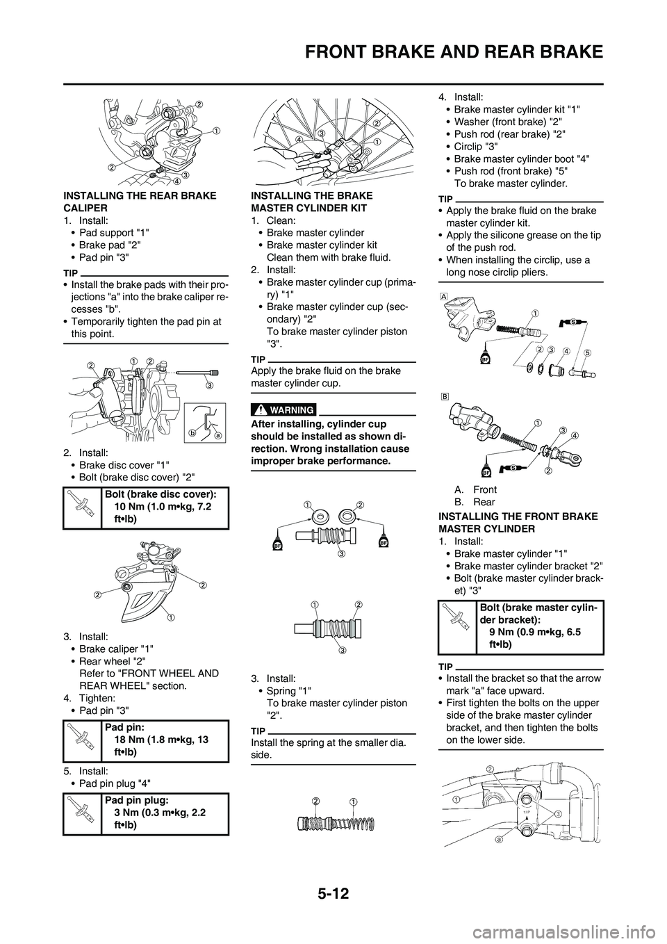 YAMAHA YZ250F 2009 Owners Manual 5-12
FRONT BRAKE AND REAR BRAKE
INSTALLING THE REAR BRAKE
CALIPER
1. Install:
• Pad support "1"
• Brake pad "2"
• Pad pin "3"
• Install the brake pads with their pro-
jections "a" into the br YAMAHA YZ250F 2009 Owners Manual 5-12
FRONT BRAKE AND REAR BRAKE
INSTALLING THE REAR BRAKE
CALIPER
1. Install:
• Pad support "1"
• Brake pad "2"
• Pad pin "3"
• Install the brake pads with their pro-
jections "a" into the br