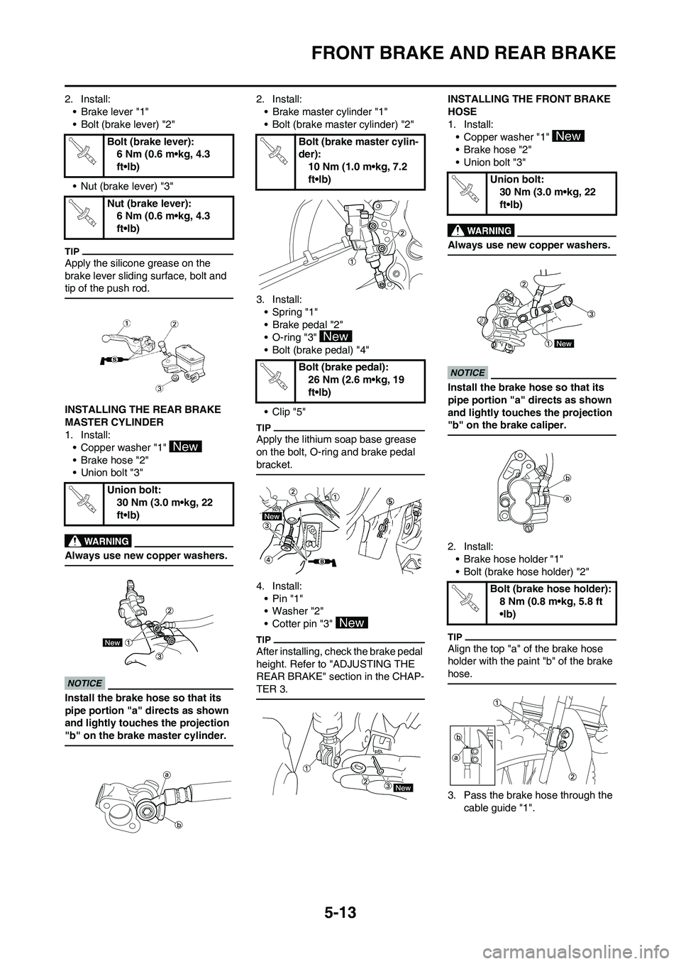 YAMAHA YZ250F 2009 Owners Manual 5-13
FRONT BRAKE AND REAR BRAKE
2. Install:
• Brake lever "1"
• Bolt (brake lever) "2"
• Nut (brake lever) "3"
Apply the silicone grease on the
brake lever sliding surface, bolt and
tip of the YAMAHA YZ250F 2009 Owners Manual 5-13
FRONT BRAKE AND REAR BRAKE
2. Install:
• Brake lever "1"
• Bolt (brake lever) "2"
• Nut (brake lever) "3"
Apply the silicone grease on the
brake lever sliding surface, bolt and
tip of the