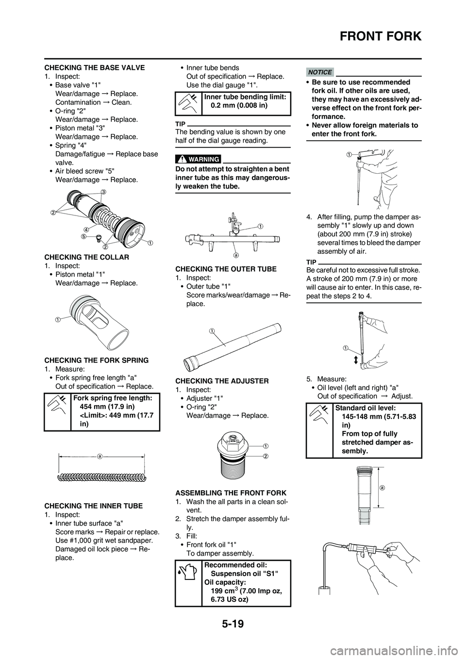 YAMAHA YZ250F 2009  Owners Manual 5-19
FRONT FORK
CHECKING THE BASE VALVE
1. Inspect:
• Base valve "1"
Wear/damage →Replace.
Contamination →Clean.
• O-ring "2"
Wear/damage →Replace.
• Piston metal "3"
Wear/damage →Replac