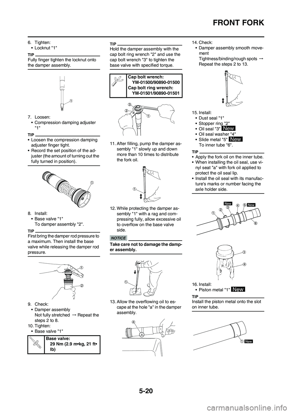 YAMAHA YZ250F 2009  Owners Manual 5-20
FRONT FORK
6. Tighten:
• Locknut "1"
Fully finger tighten the locknut onto 
the damper assembly.
7. Loosen:
• Compression damping adjuster 
"1"
• Loosen the compression damping 
adjuster fi