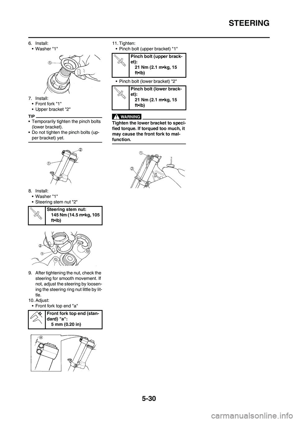 YAMAHA YZ250F 2009 Owners Manual 5-30
STEERING
6. Install:
• Washer "1"
7. Install:
• Front fork "1"
• Upper bracket "2"
• Temporarily tighten the pinch bolts
(lower bracket).
• Do not tighten the pinch bolts (up-
per brac YAMAHA YZ250F 2009 Owners Manual 5-30
STEERING
6. Install:
• Washer "1"
7. Install:
• Front fork "1"
• Upper bracket "2"
• Temporarily tighten the pinch bolts
(lower bracket).
• Do not tighten the pinch bolts (up-
per brac