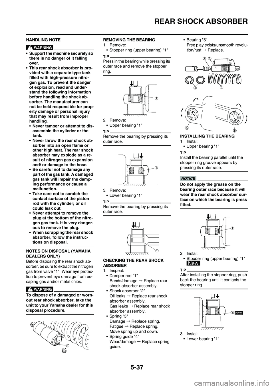 YAMAHA YZ250F 2009 Owners Manual 5-37
REAR SHOCK ABSORBER
HANDLING NOTE
• Support the machine securely so
there is no danger of it falling
over.
• This rear shock absorber is pro-
vided with a separate type tank
filled with hi YAMAHA YZ250F 2009 Owners Manual 5-37
REAR SHOCK ABSORBER
HANDLING NOTE
• Support the machine securely so
there is no danger of it falling
over.
• This rear shock absorber is pro-
vided with a separate type tank
filled with hi