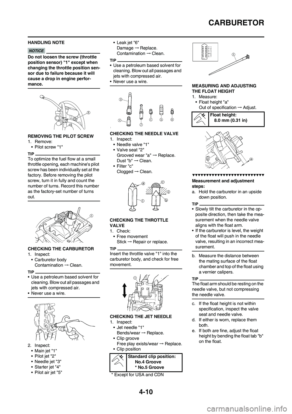 YAMAHA YZ250F 2009 Manual PDF 4-10
CARBURETOR
HANDLING NOTE
Do not loosen the screw (throttle 
position sensor) "1" except when 
changing the throttle position sen-
sor due to failure because it will 
cause a drop in engine perfor