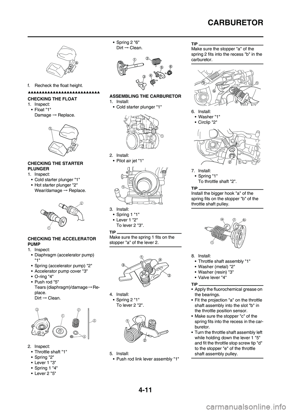 YAMAHA YZ250F 2009 Manual Online 4-11
CARBURETOR
f. Recheck the float height.
CHECKING THE FLOAT
1. Inspect:
•Float "1"
Damage→Replace.
CHECKING THE STARTER
PLUNGER
1. Inspect:
• Cold starter plunger "1"
• Hot starter plunge YAMAHA YZ250F 2009 Manual Online 4-11
CARBURETOR
f. Recheck the float height.
CHECKING THE FLOAT
1. Inspect:
•Float "1"
Damage→Replace.
CHECKING THE STARTER
PLUNGER
1. Inspect:
• Cold starter plunger "1"
• Hot starter plunge