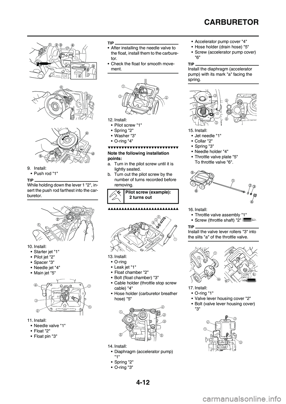 YAMAHA YZ250F 2009 Manual Online 4-12
CARBURETOR
9. Install:
• Push rod "1"
While holding down the lever 1 "2", in-
sert the push rod farthest into the car-
buretor.
10. Install:
• Starter jet "1"
• Pilot jet "2"
• Spacer "3 YAMAHA YZ250F 2009 Manual Online 4-12
CARBURETOR
9. Install:
• Push rod "1"
While holding down the lever 1 "2", in-
sert the push rod farthest into the car-
buretor.
10. Install:
• Starter jet "1"
• Pilot jet "2"
• Spacer "3