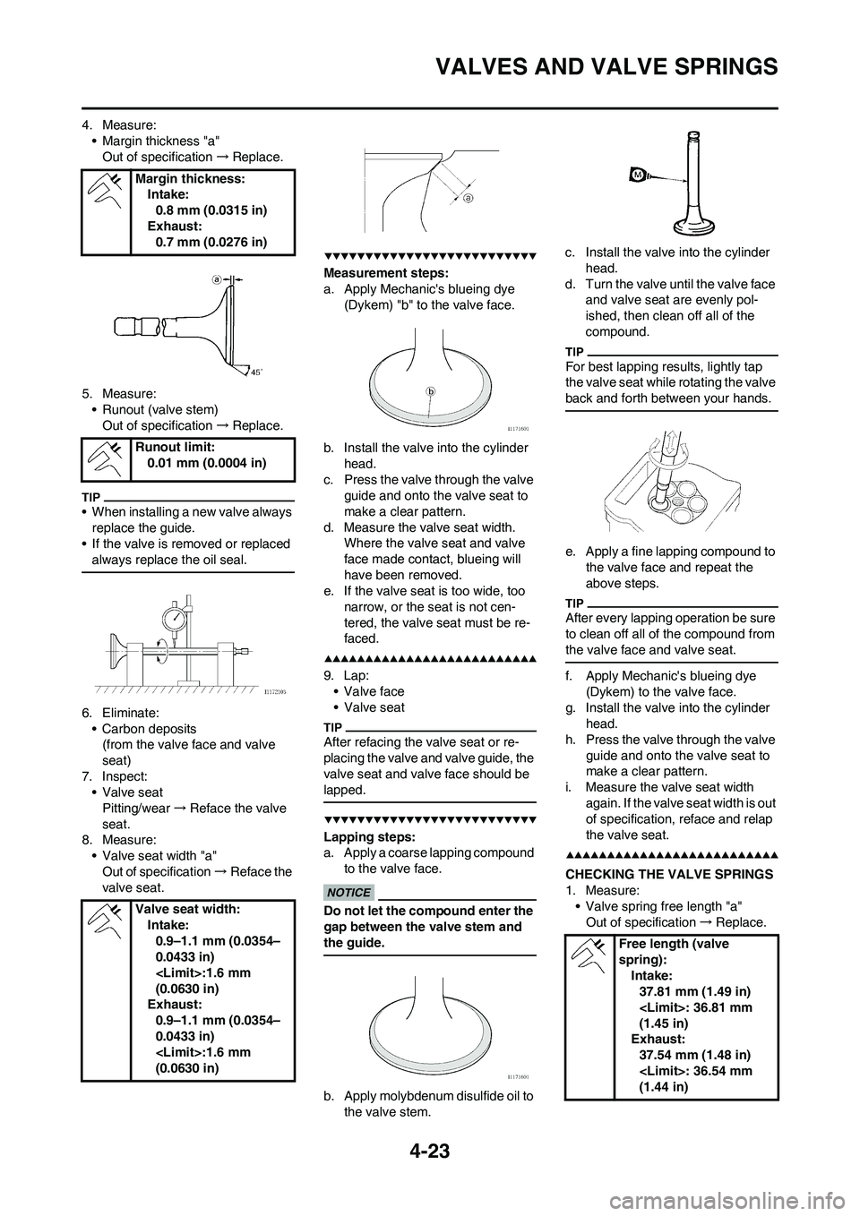 YAMAHA YZ250F 2009 Owners Manual 4-23
VALVES AND VALVE SPRINGS
4. Measure:
• Margin thickness "a"
Out of specification→Replace.
5. Measure:
• Runout (valve stem)
Out of specification→Replace.
• When installing a new valve a YAMAHA YZ250F 2009 Owners Manual 4-23
VALVES AND VALVE SPRINGS
4. Measure:
• Margin thickness "a"
Out of specification→Replace.
5. Measure:
• Runout (valve stem)
Out of specification→Replace.
• When installing a new valve a