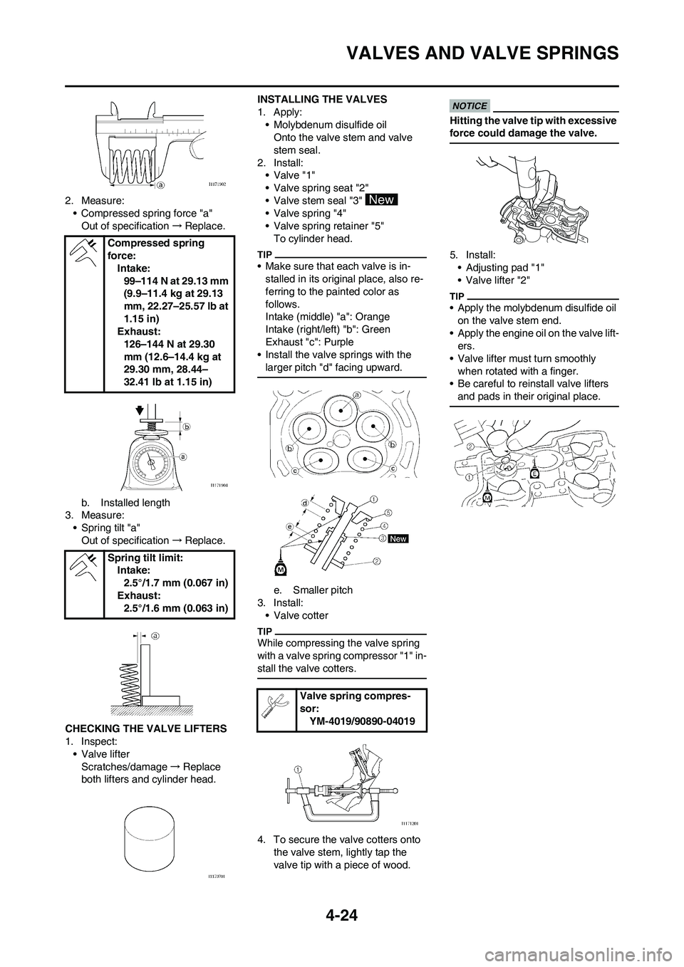 YAMAHA YZ250F 2009 Owners Manual 4-24
VALVES AND VALVE SPRINGS
2. Measure:
• Compressed spring force "a"
Out of specification→Replace.
b. Installed length
3. Measure:
• Spring tilt "a"
Out of specification→Replace.
CHECKING T YAMAHA YZ250F 2009 Owners Manual 4-24
VALVES AND VALVE SPRINGS
2. Measure:
• Compressed spring force "a"
Out of specification→Replace.
b. Installed length
3. Measure:
• Spring tilt "a"
Out of specification→Replace.
CHECKING T