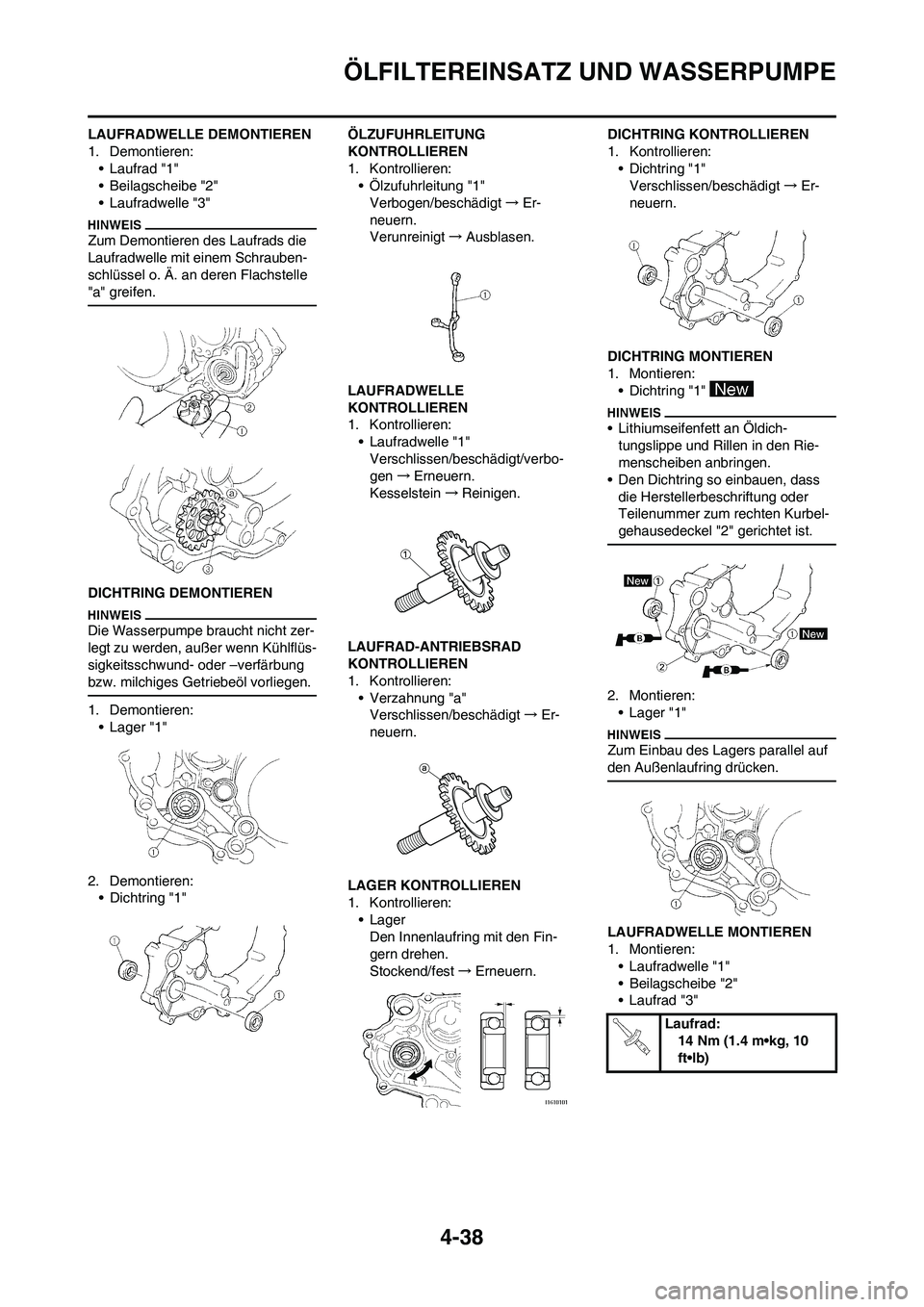 YAMAHA YZ250F 2009 Betriebsanleitungen (in German) 4-38
ÖLFILTEREINSATZ UND WASSERPUMPE
LAUFRADWELLE DEMONTIEREN
1. Demontieren:
• Laufrad "1"
• Beilagscheibe "2"
• Laufradwelle "3"
Zum Demontieren des Laufrads die
Laufradwelle mit einem Schra YAMAHA YZ250F 2009 Betriebsanleitungen (in German) 4-38
ÖLFILTEREINSATZ UND WASSERPUMPE
LAUFRADWELLE DEMONTIEREN
1. Demontieren:
• Laufrad "1"
• Beilagscheibe "2"
• Laufradwelle "3"
Zum Demontieren des Laufrads die
Laufradwelle mit einem Schra