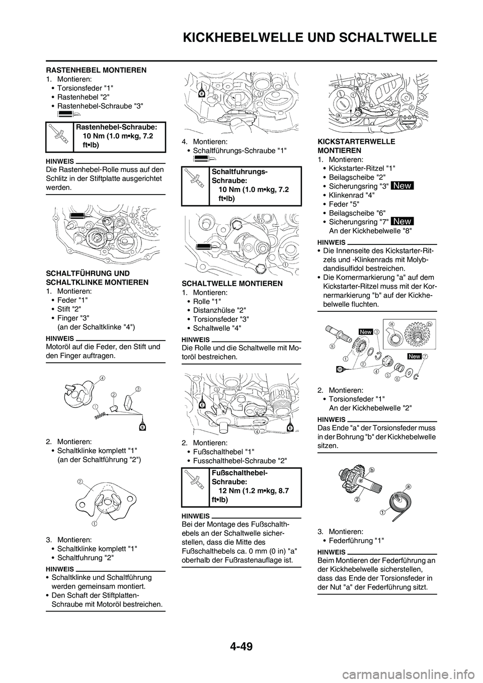 YAMAHA YZ250F 2009  Betriebsanleitungen (in German) 4-49
KICKHEBELWELLE UND SCHALTWELLE
RASTENHEBEL MONTIEREN
1. Montieren:
• Torsionsfeder "1"
• Rastenhebel "2"
• Rastenhebel-Schraube "3" 
Die Rastenhebel-Rolle muss auf den 
Schlitz in der Stift