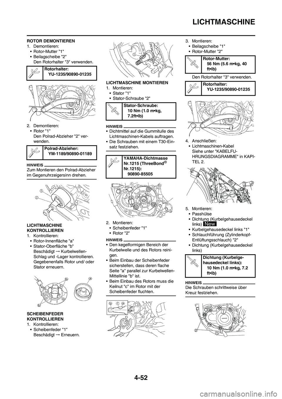YAMAHA YZ250F 2009 Betriebsanleitungen (in German) 4-52
LICHTMASCHINE
ROTOR DEMONTIEREN
1. Demontieren:
• Rotor-Mutter "1"
• Beilagscheibe "2"
Den Rotorhalter "3" verwenden.
2. Demontieren:
• Rotor "1"
Den Polrad-Abzieher "2" ver-
wenden.
Zum Mo YAMAHA YZ250F 2009 Betriebsanleitungen (in German) 4-52
LICHTMASCHINE
ROTOR DEMONTIEREN
1. Demontieren:
• Rotor-Mutter "1"
• Beilagscheibe "2"
Den Rotorhalter "3" verwenden.
2. Demontieren:
• Rotor "1"
Den Polrad-Abzieher "2" ver-
wenden.
Zum Mo