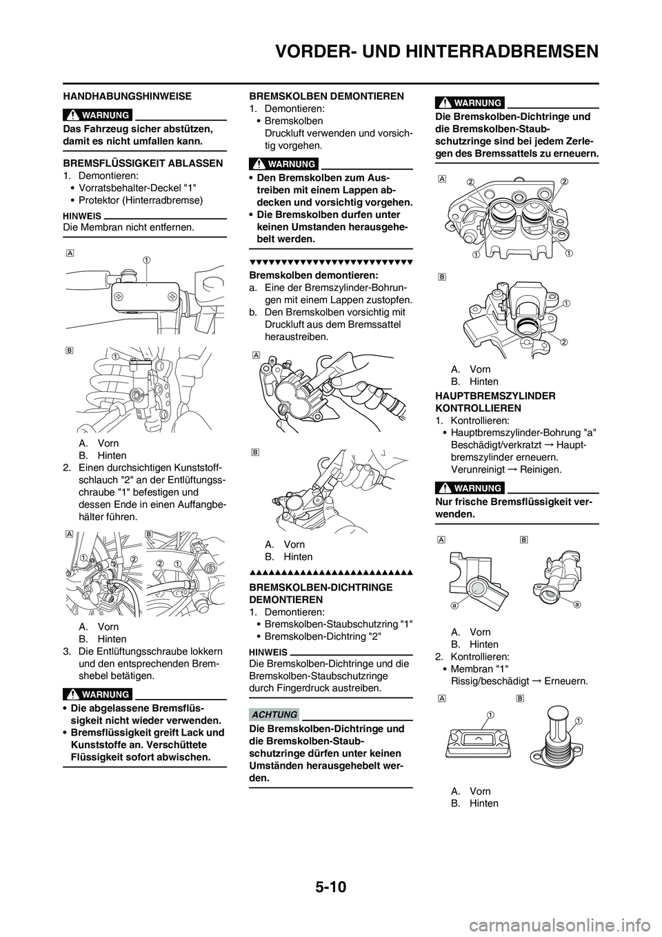 YAMAHA YZ250F 2009 Betriebsanleitungen (in German) 5-10
VORDER- UND HINTERRADBREMSEN
HANDHABUNGSHINWEISE
Das Fahrzeug sicher abstützen,
damit es nicht umfallen kann.
BREMSFLÜSSIGKEIT ABLASSEN
1. Demontieren:
• Vorratsbehalter-Deckel "1"
• Prote YAMAHA YZ250F 2009 Betriebsanleitungen (in German) 5-10
VORDER- UND HINTERRADBREMSEN
HANDHABUNGSHINWEISE
Das Fahrzeug sicher abstützen,
damit es nicht umfallen kann.
BREMSFLÜSSIGKEIT ABLASSEN
1. Demontieren:
• Vorratsbehalter-Deckel "1"
• Prote