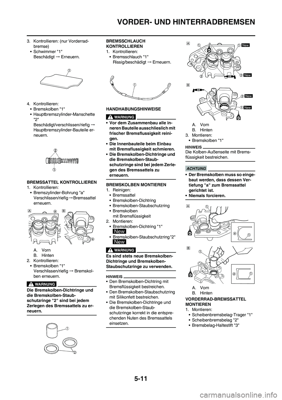 YAMAHA YZ250F 2009 Betriebsanleitungen (in German) 5-11
VORDER- UND HINTERRADBREMSEN
3. Kontrollieren: (nur Vorderrad-
bremse)
•Schwimmer "1"
Beschädigt→Erneuern.
4. Kontrollieren:
• Bremskolben "1"
• Hauptbremszylinder-Manschette
"2"
Beschà YAMAHA YZ250F 2009 Betriebsanleitungen (in German) 5-11
VORDER- UND HINTERRADBREMSEN
3. Kontrollieren: (nur Vorderrad-
bremse)
•Schwimmer "1"
Beschädigt→Erneuern.
4. Kontrollieren:
• Bremskolben "1"
• Hauptbremszylinder-Manschette
"2"
BeschÃ