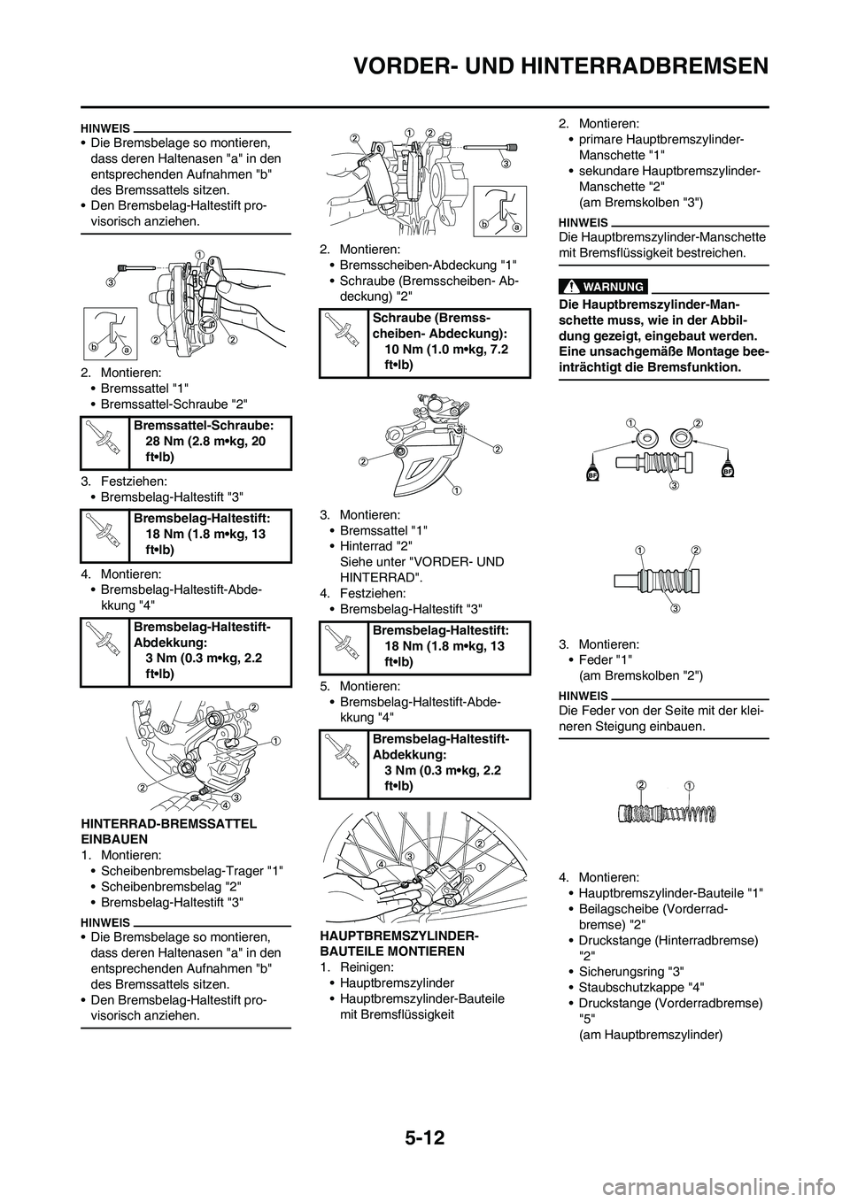 YAMAHA YZ250F 2009 Betriebsanleitungen (in German) 5-12
VORDER- UND HINTERRADBREMSEN
• Die Bremsbelage so montieren,
dass deren Haltenasen "a" in den
entsprechenden Aufnahmen "b"
des Bremssattels sitzen.
• Den Bremsbelag-Haltestift pro-
visoris YAMAHA YZ250F 2009 Betriebsanleitungen (in German) 5-12
VORDER- UND HINTERRADBREMSEN
• Die Bremsbelage so montieren,
dass deren Haltenasen "a" in den
entsprechenden Aufnahmen "b"
des Bremssattels sitzen.
• Den Bremsbelag-Haltestift pro-
visoris