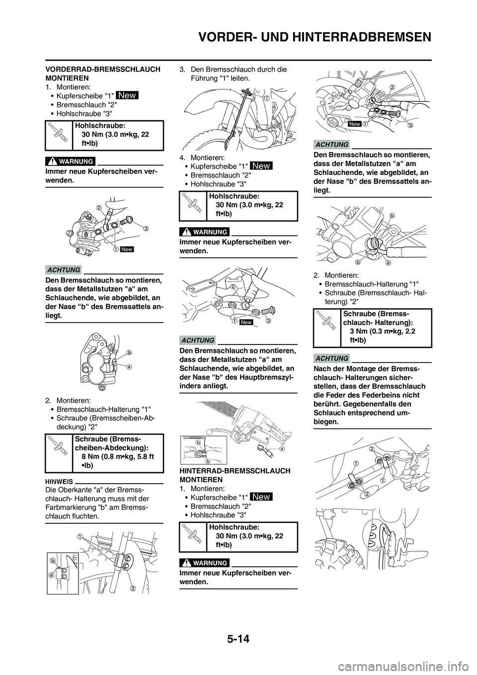 YAMAHA YZ250F 2009 Betriebsanleitungen (in German) 5-14
VORDER- UND HINTERRADBREMSEN
VORDERRAD-BREMSSCHLAUCH
MONTIEREN
1. Montieren:
• Kupferscheibe "1"
•Bremsschlauch "2"
• Hohlschraube "3"
Immer neue Kupferscheiben ver-
wenden.
Den Bremsschl YAMAHA YZ250F 2009 Betriebsanleitungen (in German) 5-14
VORDER- UND HINTERRADBREMSEN
VORDERRAD-BREMSSCHLAUCH
MONTIEREN
1. Montieren:
• Kupferscheibe "1"
•Bremsschlauch "2"
• Hohlschraube "3"
Immer neue Kupferscheiben ver-
wenden.
Den Bremsschl