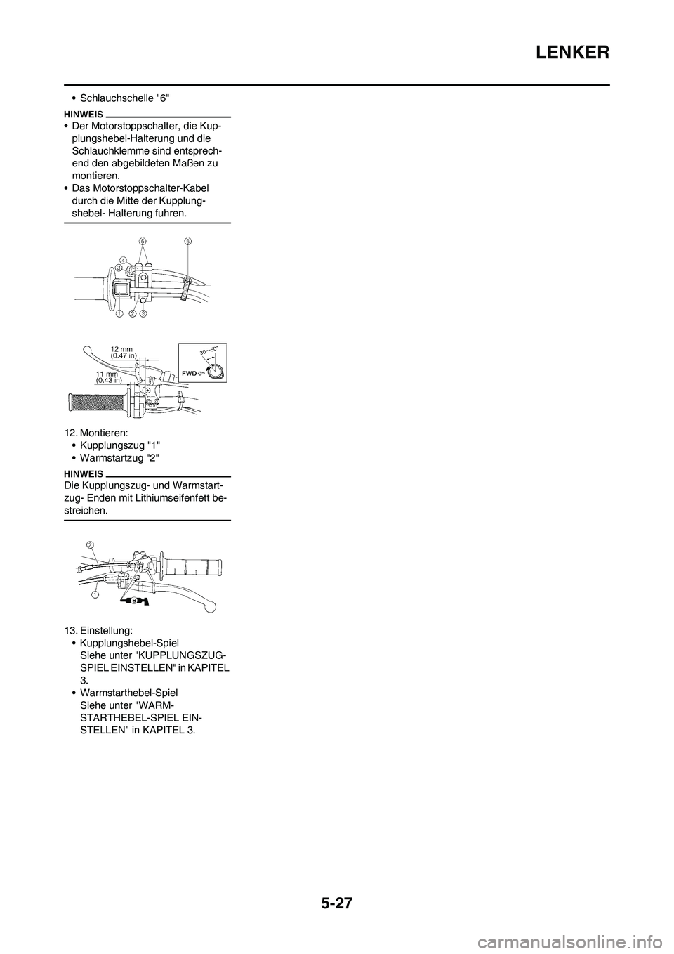 YAMAHA YZ250F 2009 Betriebsanleitungen (in German) 5-27
LENKER
• Schlauchschelle "6"
• Der Motorstoppschalter, die Kup-
plungshebel-Halterung und die
Schlauchklemme sind entsprech-
end den abgebildeten Maßen zu
montieren.
• Das Motorstoppscha YAMAHA YZ250F 2009 Betriebsanleitungen (in German) 5-27
LENKER
• Schlauchschelle "6"
• Der Motorstoppschalter, die Kup-
plungshebel-Halterung und die
Schlauchklemme sind entsprech-
end den abgebildeten Maßen zu
montieren.
• Das Motorstoppscha