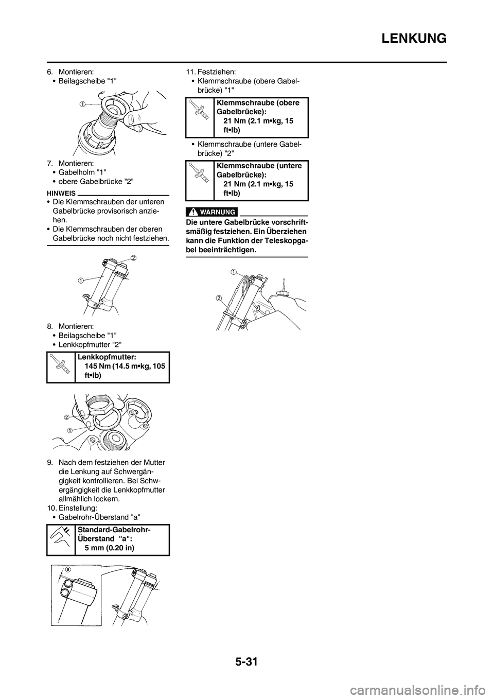 YAMAHA YZ250F 2009 Betriebsanleitungen (in German) 5-31
LENKUNG
6. Montieren:
• Beilagscheibe "1"
7. Montieren:
• Gabelholm "1"
• obere Gabelbrücke "2"
• Die Klemmschrauben der unteren
Gabelbrücke provisorisch anzie-
hen.
• Die Klemmschra YAMAHA YZ250F 2009 Betriebsanleitungen (in German) 5-31
LENKUNG
6. Montieren:
• Beilagscheibe "1"
7. Montieren:
• Gabelholm "1"
• obere Gabelbrücke "2"
• Die Klemmschrauben der unteren
Gabelbrücke provisorisch anzie-
hen.
• Die Klemmschra
