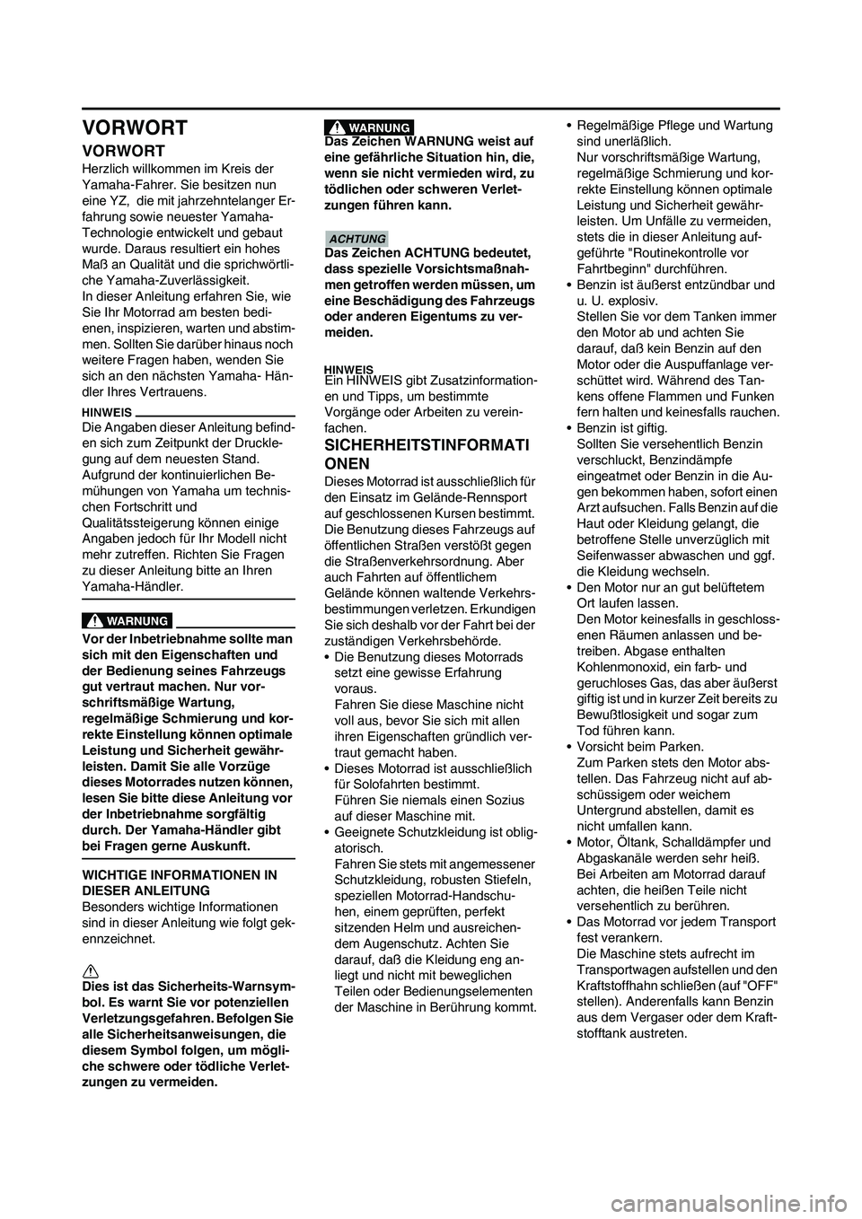 YAMAHA YZ250F 2009 Betriebsanleitungen (in German) VORWORT
VORWORT
Herzlich willkommen im Kreis der
Yamaha-Fahrer. Sie besitzen nun
eine YZ, die mit jahrzehntelanger Er-
fahrung sowie neuester Yamaha-
Technologie entwickelt und gebaut
wurde. Dara YAMAHA YZ250F 2009 Betriebsanleitungen (in German) VORWORT
VORWORT
Herzlich willkommen im Kreis der
Yamaha-Fahrer. Sie besitzen nun
eine YZ, die mit jahrzehntelanger Er-
fahrung sowie neuester Yamaha-
Technologie entwickelt und gebaut
wurde. Dara