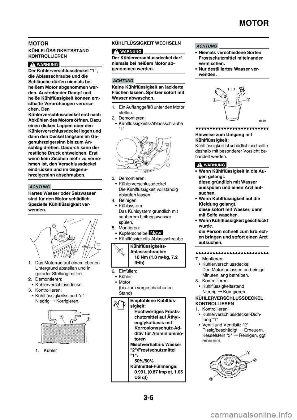 YAMAHA YZ250F 2009 Betriebsanleitungen (in German) 3-6
MOTOR
MOTOR
KÜHLFLÜSSIGKEITSSTAND
KONTROLLIEREN
Der Kühlerverschlussdeckel "1",
die Ablassschraube und die
Schläuche dürfen niemals bei
heißem Motor abgenommen wer-
den. Austretender Dam YAMAHA YZ250F 2009 Betriebsanleitungen (in German) 3-6
MOTOR
MOTOR
KÜHLFLÜSSIGKEITSSTAND
KONTROLLIEREN
Der Kühlerverschlussdeckel "1",
die Ablassschraube und die
Schläuche dürfen niemals bei
heißem Motor abgenommen wer-
den. Austretender Dam