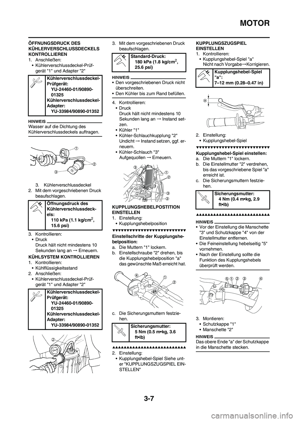 YAMAHA YZ250F 2009 Betriebsanleitungen (in German) 3-7
MOTOR
ÖFFNUNGSDRUCK DES
KÜHLERVERSCHLUSSDECKELS
KONTROLLIEREN
1. Anschließen:
• Kühlerverschlussdeckel-Prüf-
gerät "1" und Adapter "2"
Wasser auf die Dichtung des
Kühlerverschlussdecke YAMAHA YZ250F 2009 Betriebsanleitungen (in German) 3-7
MOTOR
ÖFFNUNGSDRUCK DES
KÜHLERVERSCHLUSSDECKELS
KONTROLLIEREN
1. Anschließen:
• Kühlerverschlussdeckel-Prüf-
gerät "1" und Adapter "2"
Wasser auf die Dichtung des
Kühlerverschlussdecke
