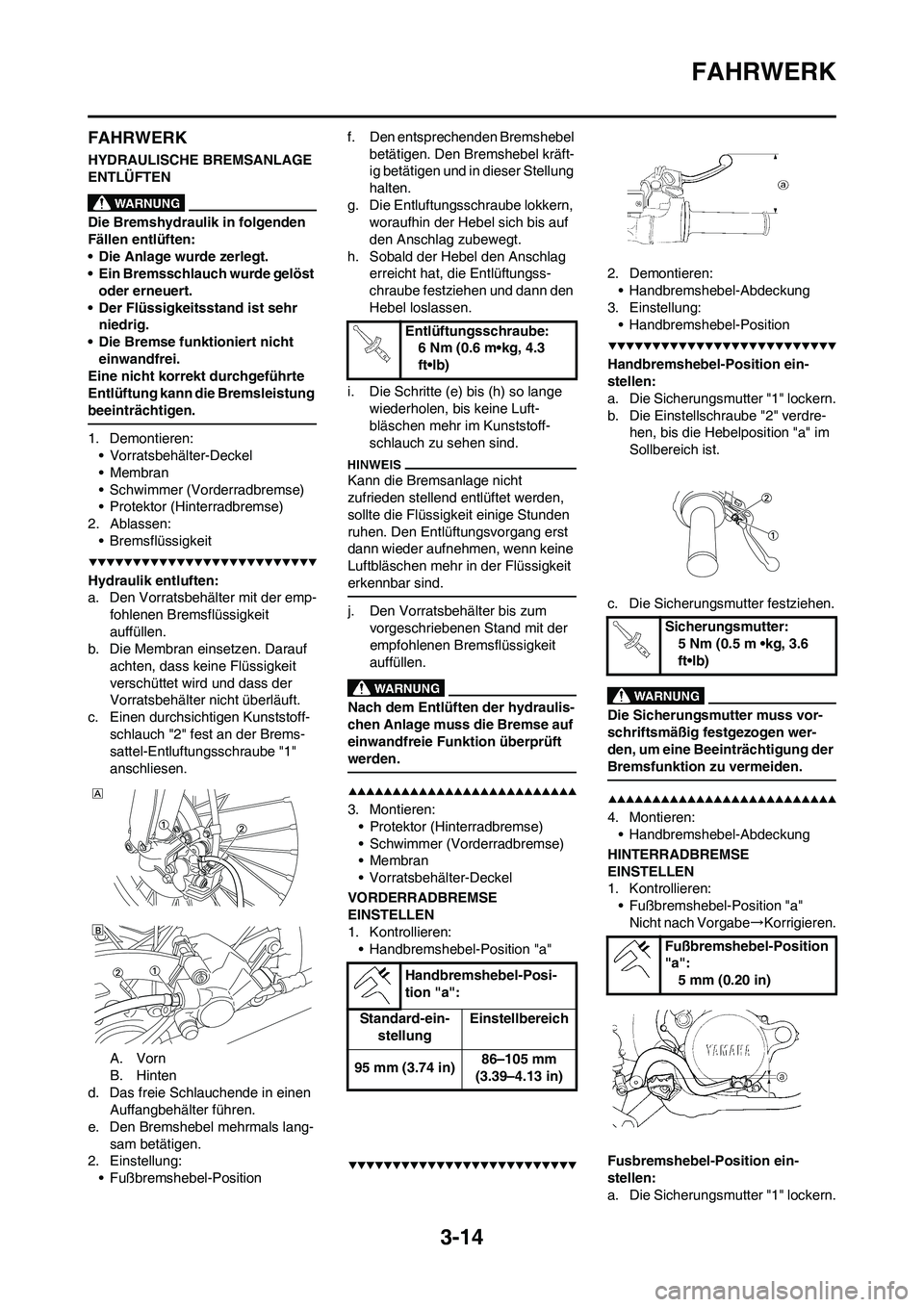 YAMAHA YZ250F 2009 Betriebsanleitungen (in German) 3-14
FAHRWERK
FAHRWERK
HYDRAULISCHE BREMSANLAGE
ENTLÜFTEN
Die Bremshydraulik in folgenden
Fällen entlüften:
• Die Anlage wurde zerlegt.
• Ein Bremsschlauch wurde gelöst
oder erneuert.
• D YAMAHA YZ250F 2009 Betriebsanleitungen (in German) 3-14
FAHRWERK
FAHRWERK
HYDRAULISCHE BREMSANLAGE
ENTLÜFTEN
Die Bremshydraulik in folgenden
Fällen entlüften:
• Die Anlage wurde zerlegt.
• Ein Bremsschlauch wurde gelöst
oder erneuert.
• D