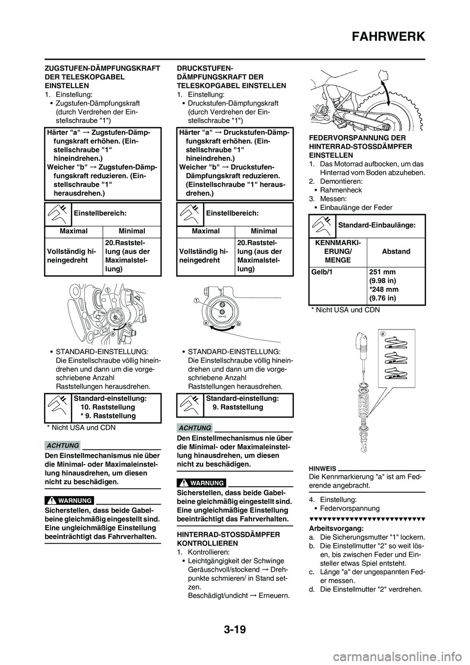 YAMAHA YZ250F 2009 Betriebsanleitungen (in German) 3-19
FAHRWERK
ZUGSTUFEN-DÄMPFUNGSKRAFT
DER TELESKOPGABEL
EINSTELLEN
1. Einstellung:
• Zugstufen-Dämpfungskraft
(durch Verdrehen der Ein-
stellschraube "1")
• STANDARD-EINSTELLUNG:
Die Einstell YAMAHA YZ250F 2009 Betriebsanleitungen (in German) 3-19
FAHRWERK
ZUGSTUFEN-DÄMPFUNGSKRAFT
DER TELESKOPGABEL
EINSTELLEN
1. Einstellung:
• Zugstufen-Dämpfungskraft
(durch Verdrehen der Ein-
stellschraube "1")
• STANDARD-EINSTELLUNG:
Die Einstell