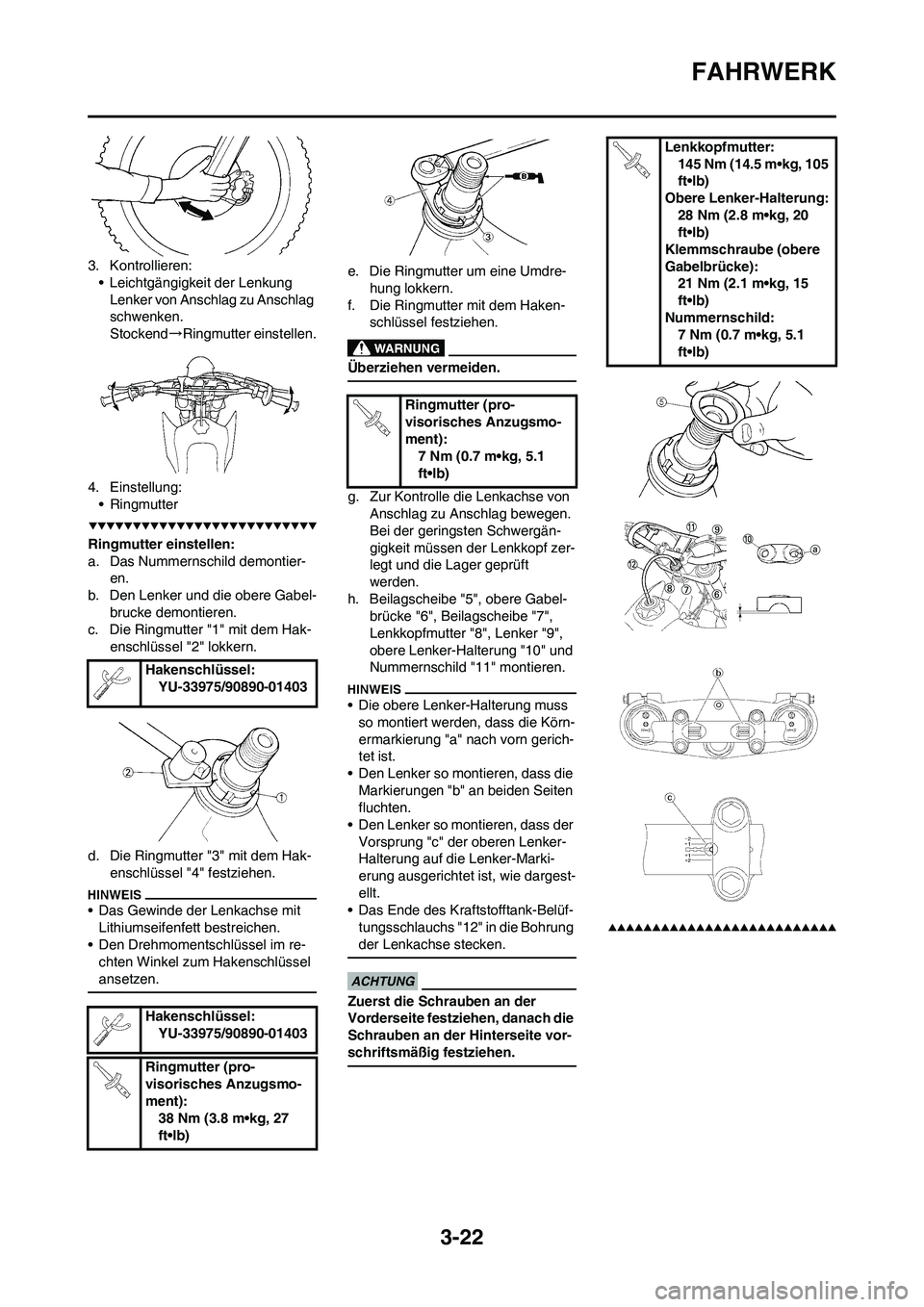 YAMAHA YZ250F 2009 Betriebsanleitungen (in German) 3-22
FAHRWERK
3. Kontrollieren:
• Leichtgängigkeit der Lenkung
Lenker von Anschlag zu Anschlag
schwenken.
Stockend→Ringmutter einstellen.
4. Einstellung:
• Ringmutter
Ringmutter einstellen:
a. YAMAHA YZ250F 2009 Betriebsanleitungen (in German) 3-22
FAHRWERK
3. Kontrollieren:
• Leichtgängigkeit der Lenkung
Lenker von Anschlag zu Anschlag
schwenken.
Stockend→Ringmutter einstellen.
4. Einstellung:
• Ringmutter
Ringmutter einstellen:
a.