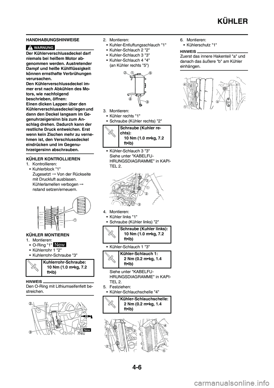 YAMAHA YZ250F 2009 Betriebsanleitungen (in German) 4-6
KÜHLER
HANDHABUNGSHINWEISE
Der Kühlerverschlussdeckel darf
niemals bei heißem Motor ab-
genommen werden. Austretender
Dampf und heiße Kühlflüssigkeit
können ernsthafte Verbrühungen
ver YAMAHA YZ250F 2009 Betriebsanleitungen (in German) 4-6
KÜHLER
HANDHABUNGSHINWEISE
Der Kühlerverschlussdeckel darf
niemals bei heißem Motor ab-
genommen werden. Austretender
Dampf und heiße Kühlflüssigkeit
können ernsthafte Verbrühungen
ver