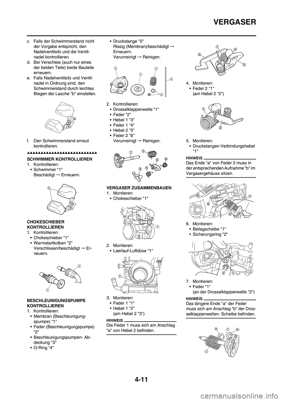 YAMAHA YZ250F 2009 Betriebsanleitungen (in German) 4-11
VERGASER
c. Falls der Schwimmerstand nicht
der Vorgabe entspricht, den
Nadelventilsitz und die Ventil-
nadel kontrollieren.
d. Bei Verschleis (auch nur eines
der beiden Teile) beide Bauteile
YAMAHA YZ250F 2009 Betriebsanleitungen (in German) 4-11
VERGASER
c. Falls der Schwimmerstand nicht
der Vorgabe entspricht, den
Nadelventilsitz und die Ventil-
nadel kontrollieren.
d. Bei Verschleis (auch nur eines
der beiden Teile) beide Bauteile