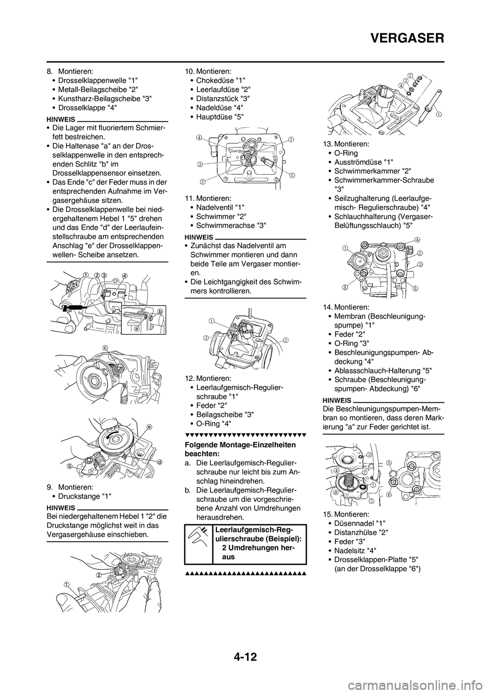 YAMAHA YZ250F 2009 Betriebsanleitungen (in German) 4-12
VERGASER
8. Montieren:
• Drosselklappenwelle "1"
• Metall-Beilagscheibe "2"
• Kunstharz-Beilagscheibe "3"
• Drosselklappe "4"
• Die Lager mit fluoriertem Schmier-
fett bestreichen.
• YAMAHA YZ250F 2009 Betriebsanleitungen (in German) 4-12
VERGASER
8. Montieren:
• Drosselklappenwelle "1"
• Metall-Beilagscheibe "2"
• Kunstharz-Beilagscheibe "3"
• Drosselklappe "4"
• Die Lager mit fluoriertem Schmier-
fett bestreichen.
•