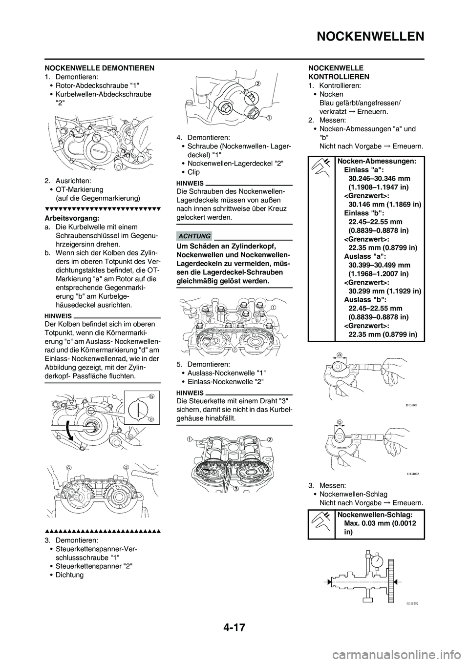 YAMAHA YZ250F 2009 Betriebsanleitungen (in German) 4-17
NOCKENWELLEN
NOCKENWELLE DEMONTIEREN
1. Demontieren:
• Rotor-Abdeckschraube "1"
• Kurbelwellen-Abdeckschraube
"2"
2. Ausrichten:
• OT-Markierung
(auf die Gegenmarkierung)
Arbeitsvorgang:
a YAMAHA YZ250F 2009 Betriebsanleitungen (in German) 4-17
NOCKENWELLEN
NOCKENWELLE DEMONTIEREN
1. Demontieren:
• Rotor-Abdeckschraube "1"
• Kurbelwellen-Abdeckschraube
"2"
2. Ausrichten:
• OT-Markierung
(auf die Gegenmarkierung)
Arbeitsvorgang:
a