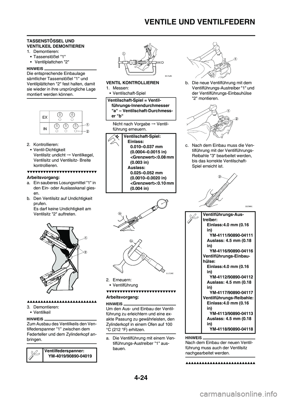 YAMAHA YZ250F 2009 Betriebsanleitungen (in German) 4-24
VENTILE UND VENTILFEDERN
TASSENSTÖSSEL UND
VENTILKEIL DEMONTIEREN
1. Demontieren:
• Tassenstößel "1"
• Ventilplattchen "2"
Die entsprechende Einbaulage
sämtlicher Tassenstößel "1" un YAMAHA YZ250F 2009 Betriebsanleitungen (in German) 4-24
VENTILE UND VENTILFEDERN
TASSENSTÖSSEL UND
VENTILKEIL DEMONTIEREN
1. Demontieren:
• Tassenstößel "1"
• Ventilplattchen "2"
Die entsprechende Einbaulage
sämtlicher Tassenstößel "1" un