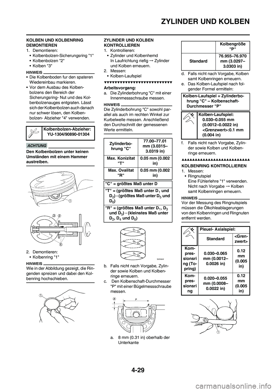 YAMAHA YZ250F 2009 Betriebsanleitungen (in German) 4-29
ZYLINDER UND KOLBEN
KOLBEN UND KOLBENRING
DEMONTIEREN
1. Demontieren:
• Kolbenbolzen-Sicherungsring "1"
• Kolbenbolzen "2"
• Kolben "3"
• Die Kolbenboden fur den spateren
Wiedereinbau m YAMAHA YZ250F 2009 Betriebsanleitungen (in German) 4-29
ZYLINDER UND KOLBEN
KOLBEN UND KOLBENRING
DEMONTIEREN
1. Demontieren:
• Kolbenbolzen-Sicherungsring "1"
• Kolbenbolzen "2"
• Kolben "3"
• Die Kolbenboden fur den spateren
Wiedereinbau m