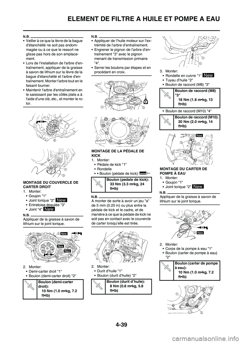 YAMAHA YZ250F 2009  Notices Demploi (in French) 4-39
ELEMENT DE FILTRE A HUILE ET POMPE A EAU
• Veiller à ce que la lèvre de la bague 
détanchéité ne soit pas endom-
magée ou à ce que le ressort ne 
glisse pas hors de son emplace-
ment.

