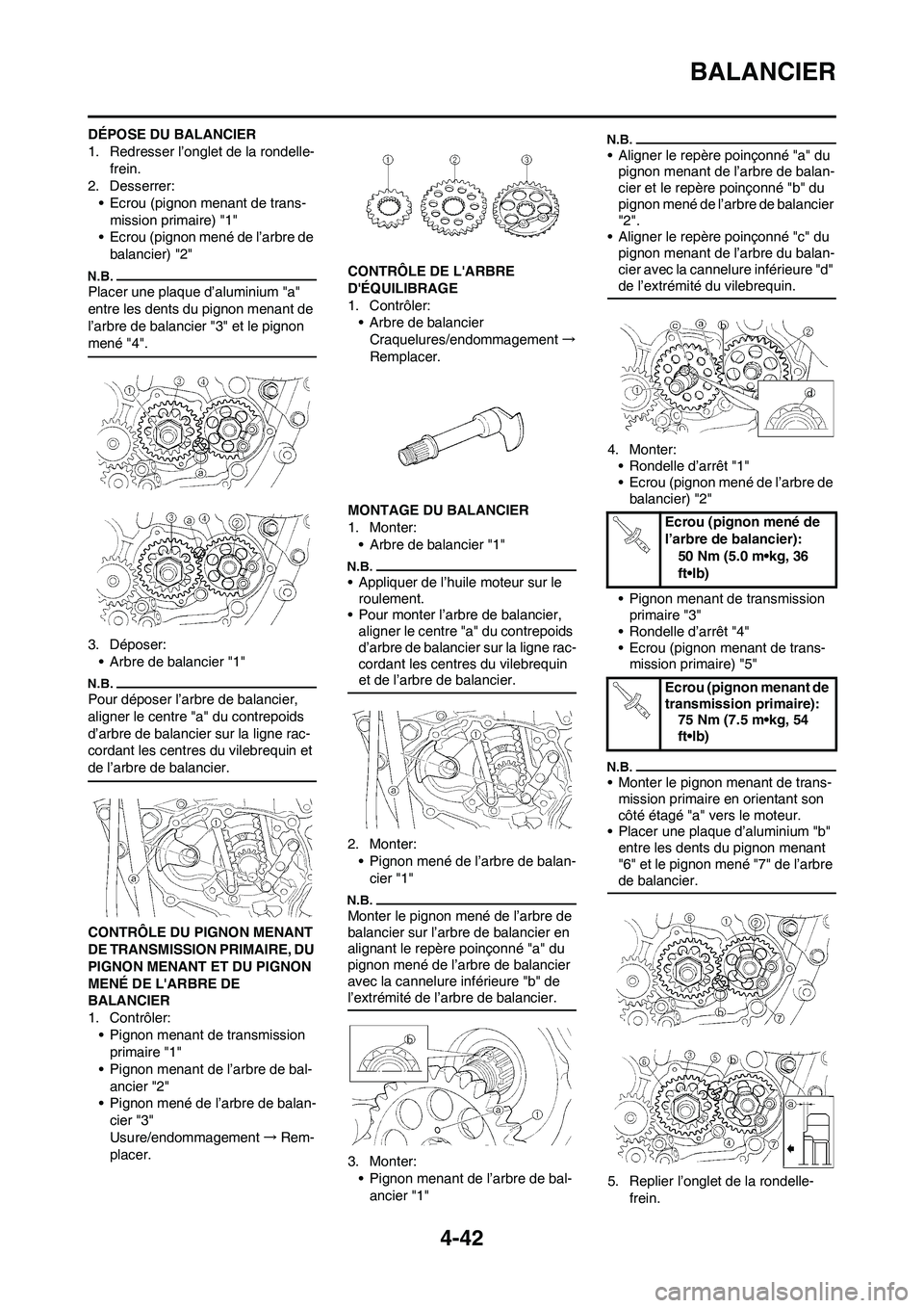 YAMAHA YZ250F 2009 Notices Demploi (in French) 4-42
BALANCIER
DÉPOSE DU BALANCIER
1. Redresser l’onglet de la rondelle-
frein.
2. Desserrer:
• Ecrou (pignon menant de trans-
mission primaire) "1"
• Ecrou (pignon mené de l’arbre de
balan YAMAHA YZ250F 2009 Notices Demploi (in French) 4-42
BALANCIER
DÉPOSE DU BALANCIER
1. Redresser l’onglet de la rondelle-
frein.
2. Desserrer:
• Ecrou (pignon menant de trans-
mission primaire) "1"
• Ecrou (pignon mené de l’arbre de
balan