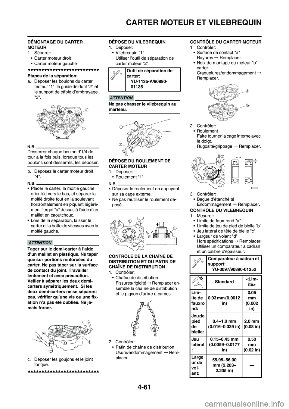YAMAHA YZ250F 2009 Notices Demploi (in French) 4-61
CARTER MOTEUR ET VILEBREQUIN
DÉMONTAGE DU CARTER
MOTEUR
1. Séparer:
• Carter moteur droit
• Carter moteur gauche
Etapes de la séparation:
a. Déposer les boulons du carter
moteur "1", le YAMAHA YZ250F 2009 Notices Demploi (in French) 4-61
CARTER MOTEUR ET VILEBREQUIN
DÉMONTAGE DU CARTER
MOTEUR
1. Séparer:
• Carter moteur droit
• Carter moteur gauche
Etapes de la séparation:
a. Déposer les boulons du carter
moteur "1", le