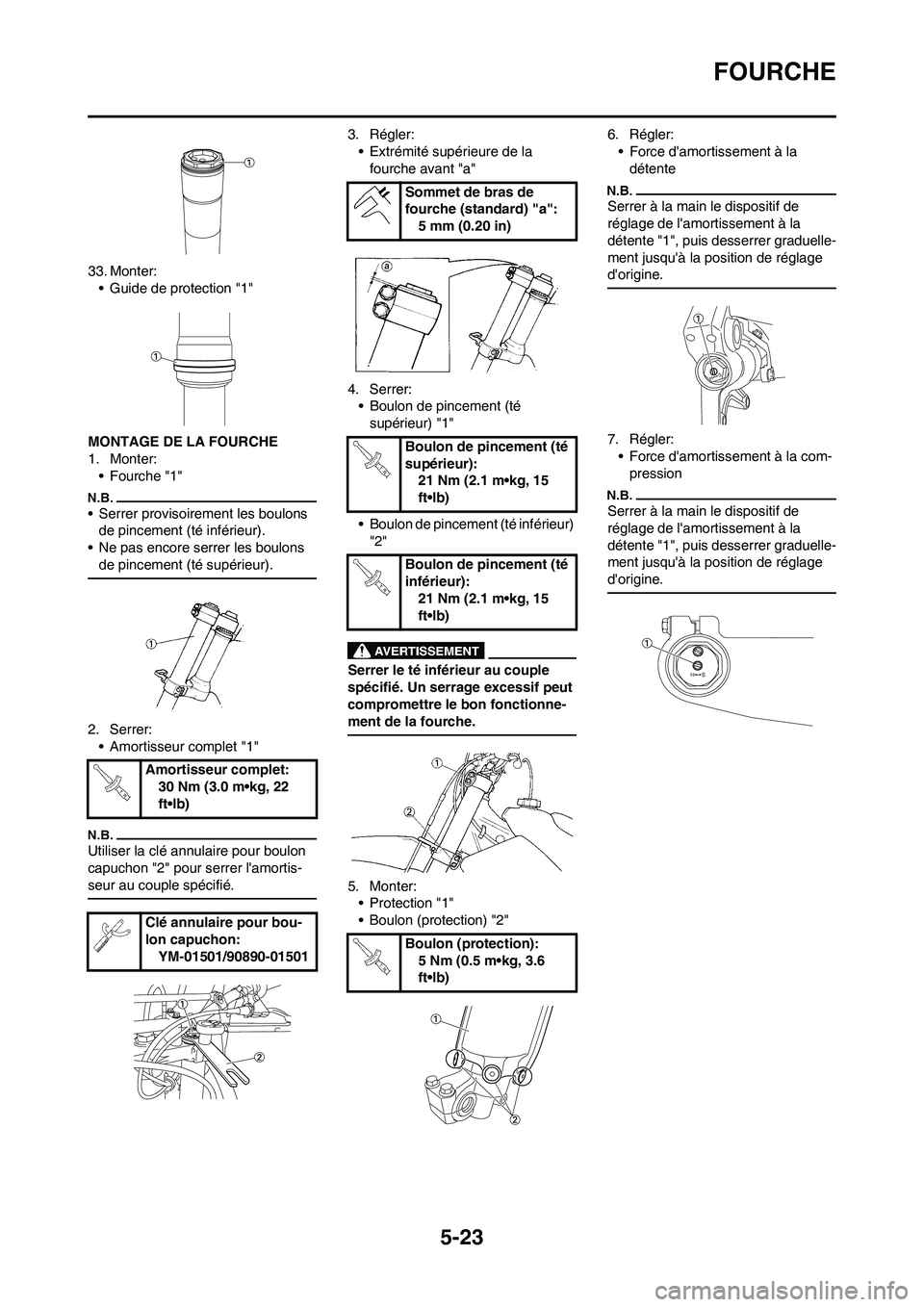 YAMAHA YZ250F 2009 Notices Demploi (in French) 5-23
FOURCHE
33. Monter:
• Guide de protection "1"
MONTAGE DE LA FOURCHE
1. Monter:
•Fourche "1"
• Serrer provisoirement les boulons
de pincement (té inférieur).
• Ne pas encore serrer les YAMAHA YZ250F 2009 Notices Demploi (in French) 5-23
FOURCHE
33. Monter:
• Guide de protection "1"
MONTAGE DE LA FOURCHE
1. Monter:
•Fourche "1"
• Serrer provisoirement les boulons
de pincement (té inférieur).
• Ne pas encore serrer les