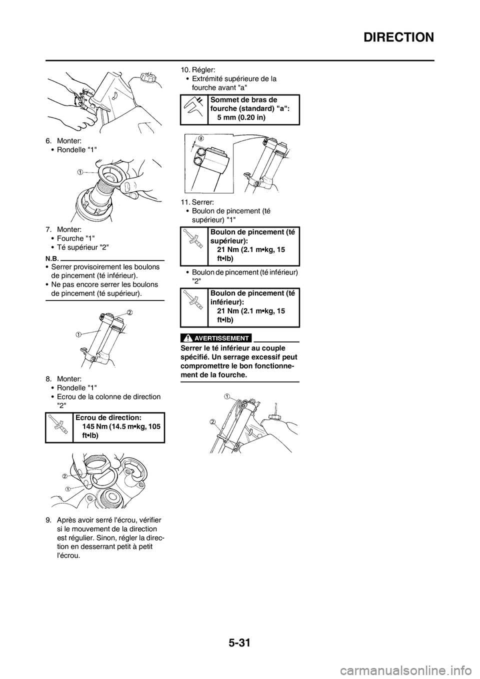YAMAHA YZ250F 2009 Notices Demploi (in French) 5-31
DIRECTION
6. Monter:
• Rondelle "1"
7. Monter:
•Fourche "1"
• Té supérieur "2"
• Serrer provisoirement les boulons
de pincement (té inférieur).
• Ne pas encore serrer les boulons
YAMAHA YZ250F 2009 Notices Demploi (in French) 5-31
DIRECTION
6. Monter:
• Rondelle "1"
7. Monter:
•Fourche "1"
• Té supérieur "2"
• Serrer provisoirement les boulons
de pincement (té inférieur).
• Ne pas encore serrer les boulons