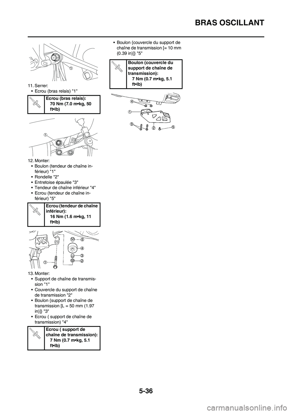 YAMAHA YZ250F 2009 Notices Demploi (in French) 5-36
BRAS OSCILLANT
11. Serrer:
• Ecrou (bras relais) "1"
12. Monter:
• Boulon (tendeur de chaîne in-
férieur) "1"
• Rondelle "2"
• Entretoise épaulée "3"
• Tendeur de chaîne inférieur YAMAHA YZ250F 2009 Notices Demploi (in French) 5-36
BRAS OSCILLANT
11. Serrer:
• Ecrou (bras relais) "1"
12. Monter:
• Boulon (tendeur de chaîne in-
férieur) "1"
• Rondelle "2"
• Entretoise épaulée "3"
• Tendeur de chaîne inférieur