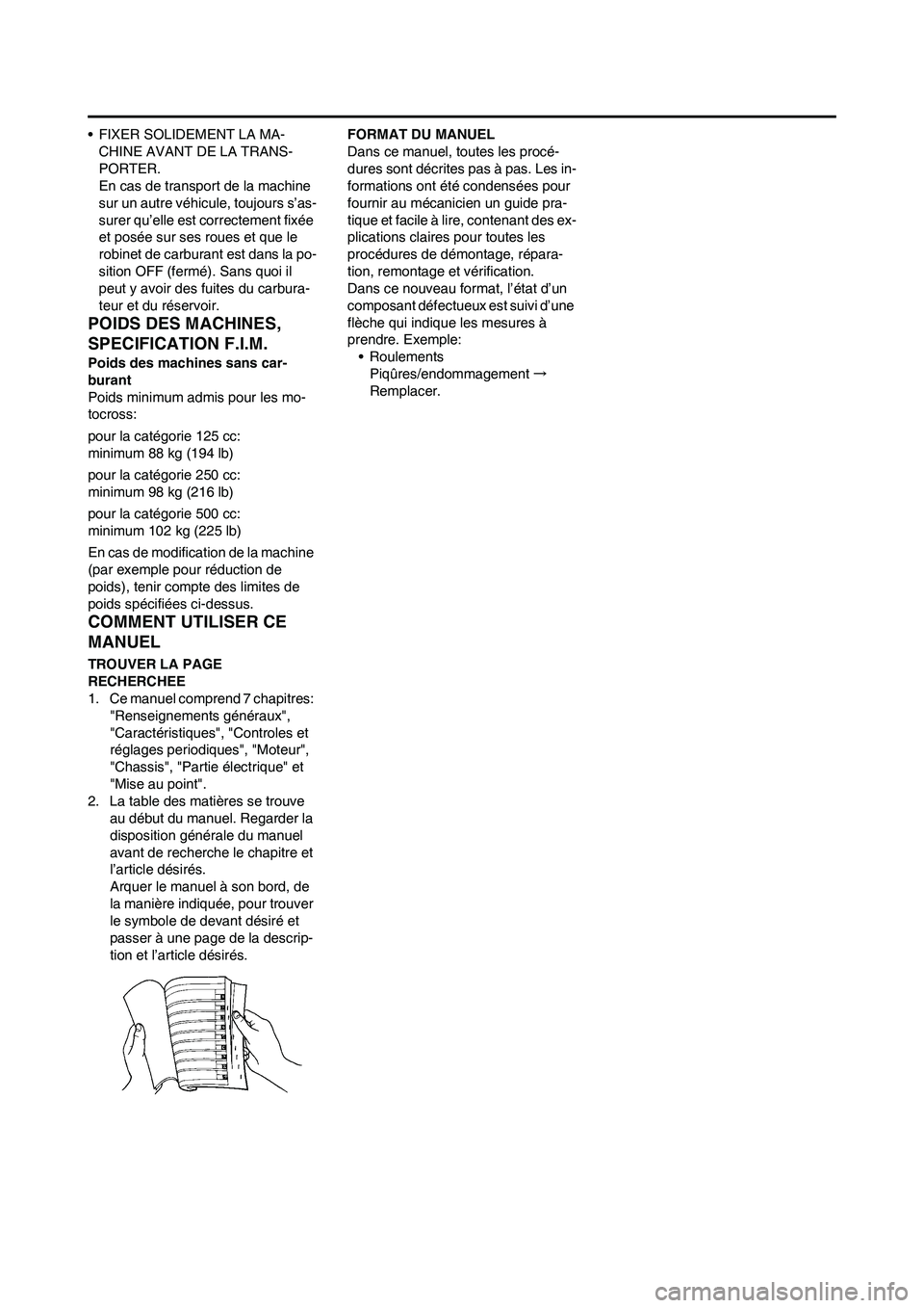YAMAHA YZ250F 2009 Notices Demploi (in French) • FIXER SOLIDEMENT LA MA-
CHINE AVANT DE LA TRANS-
PORTER.
En cas de transport de la machine
sur un autre véhicule, toujours s’as-
surer qu’elle est correctement fixée
et posée sur ses roue YAMAHA YZ250F 2009 Notices Demploi (in French) • FIXER SOLIDEMENT LA MA-
CHINE AVANT DE LA TRANS-
PORTER.
En cas de transport de la machine
sur un autre véhicule, toujours s’as-
surer qu’elle est correctement fixée
et posée sur ses roue