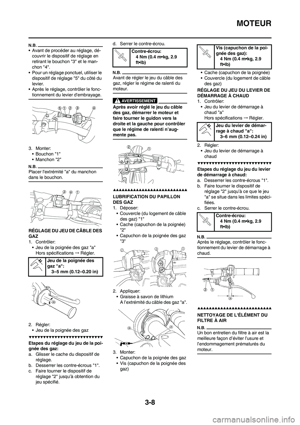 YAMAHA YZ250F 2009 Notices Demploi (in French) 3-8
MOTEUR
• Avant de procéder au réglage, dé-
couvrir le dispositif de réglage en
retirant le bouchon "3" et le man-
chon "4".
• Pour un réglage ponctuel, utiliser le
dispositif de réglag YAMAHA YZ250F 2009 Notices Demploi (in French) 3-8
MOTEUR
• Avant de procéder au réglage, dé-
couvrir le dispositif de réglage en
retirant le bouchon "3" et le man-
chon "4".
• Pour un réglage ponctuel, utiliser le
dispositif de réglag