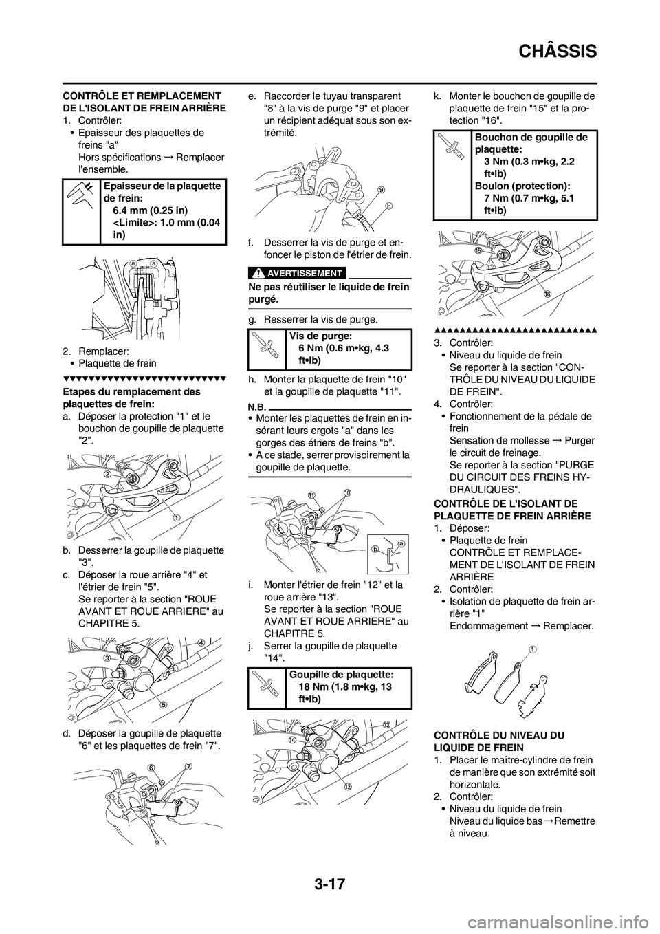 YAMAHA YZ250F 2009 Notices Demploi (in French) 3-17
CHÂSSIS
CONTRÔLE ET REMPLACEMENT
DE LISOLANT DE FREIN ARRIÈRE
1. Contrôler:
• Epaisseur des plaquettes de
freins "a"
Hors spécifications→Remplacer
lensemble.
2. Remplacer:
• Plaqu YAMAHA YZ250F 2009 Notices Demploi (in French) 3-17
CHÂSSIS
CONTRÔLE ET REMPLACEMENT
DE LISOLANT DE FREIN ARRIÈRE
1. Contrôler:
• Epaisseur des plaquettes de
freins "a"
Hors spécifications→Remplacer
lensemble.
2. Remplacer:
• Plaqu