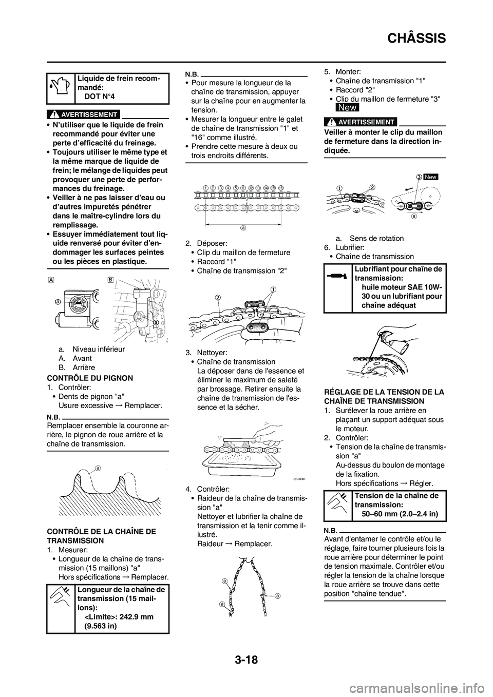 YAMAHA YZ250F 2009 Notices Demploi (in French) 3-18
CHÂSSIS
• N’utiliser que le liquide de frein
recommandé pour éviter une
perte d’efficacité du freinage.
• Toujours utiliser le même type et
la même marque de liquide de
frein; l YAMAHA YZ250F 2009 Notices Demploi (in French) 3-18
CHÂSSIS
• N’utiliser que le liquide de frein
recommandé pour éviter une
perte d’efficacité du freinage.
• Toujours utiliser le même type et
la même marque de liquide de
frein; l