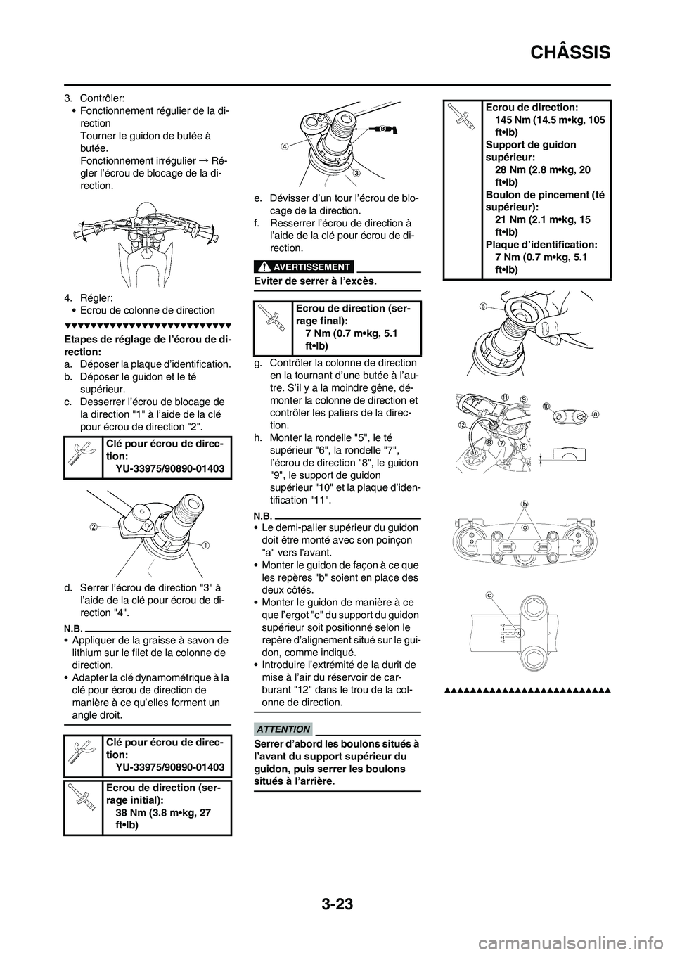YAMAHA YZ250F 2009 Notices Demploi (in French) 3-23
CHÂSSIS
3. Contrôler:
• Fonctionnement régulier de la di-
rection
Tourner le guidon de butée Ã
butée.
Fonctionnement irrégulier→Ré-
gler l’écrou de blocage de la di-
rection.
4. R YAMAHA YZ250F 2009 Notices Demploi (in French) 3-23
CHÂSSIS
3. Contrôler:
• Fonctionnement régulier de la di-
rection
Tourner le guidon de butée Ã
butée.
Fonctionnement irrégulier→Ré-
gler l’écrou de blocage de la di-
rection.
4. R