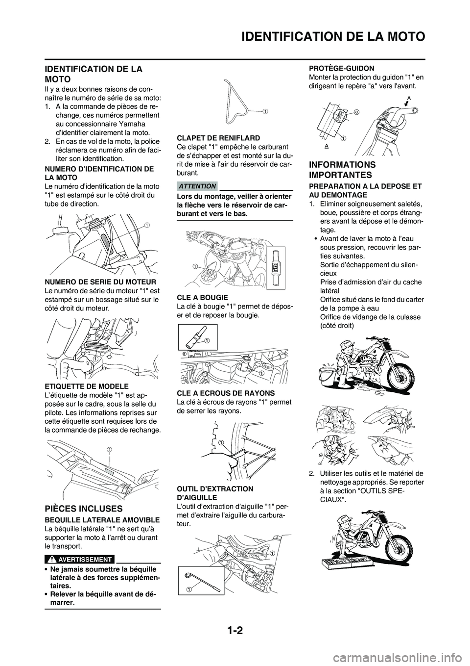 YAMAHA YZ250F 2009 Notices Demploi (in French) 1-2
IDENTIFICATION DE LA MOTO
IDENTIFICATION DE LA
MOTO
Il y a deux bonnes raisons de con-
naître le numéro de série de sa moto:
1. A la commande de pièces de re-
change, ces numéros permettent YAMAHA YZ250F 2009 Notices Demploi (in French) 1-2
IDENTIFICATION DE LA MOTO
IDENTIFICATION DE LA
MOTO
Il y a deux bonnes raisons de con-
naître le numéro de série de sa moto:
1. A la commande de pièces de re-
change, ces numéros permettent